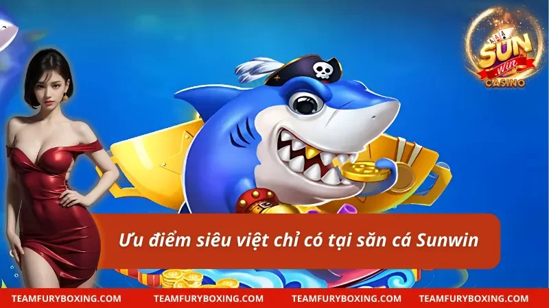 04 ưu điểm của bắn cá sunwin