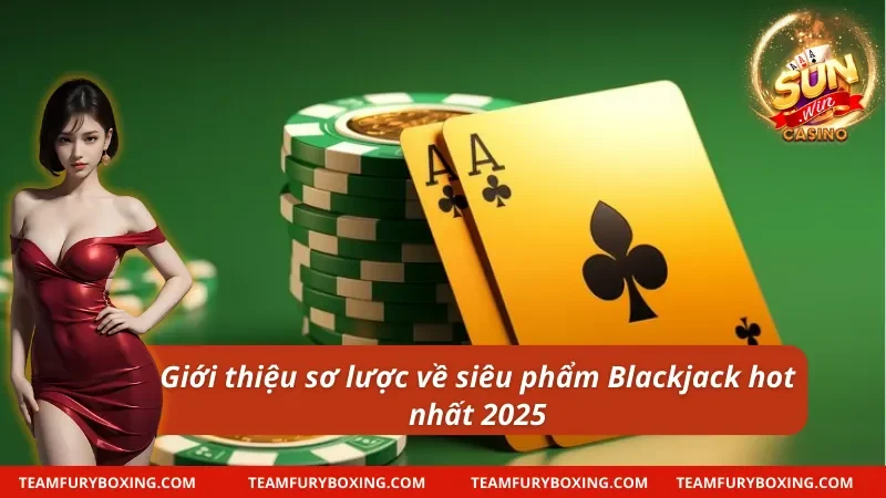 Giới thiệu về game bài và cách chơi Blackjack