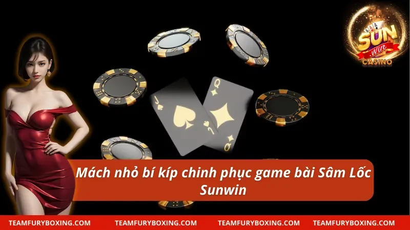 Mách nhỏ cách chơi Sâm Lốc chắc thắng