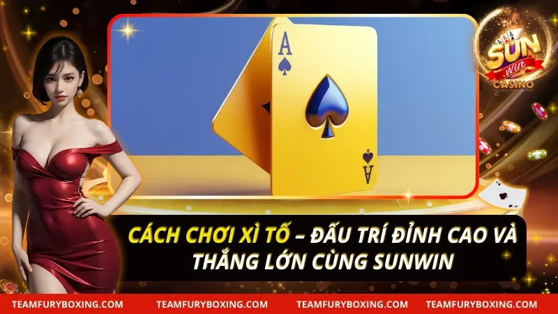 Cách Chơi Xì Tố