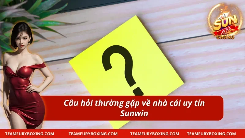 Câu hỏi thường gặp với độ xanh chín của nền tảng cược SUNWIN