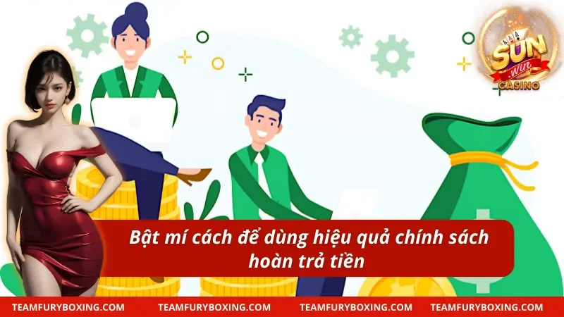 Cách để dùng chính sách hoàn tiền hiệu quả nhất 