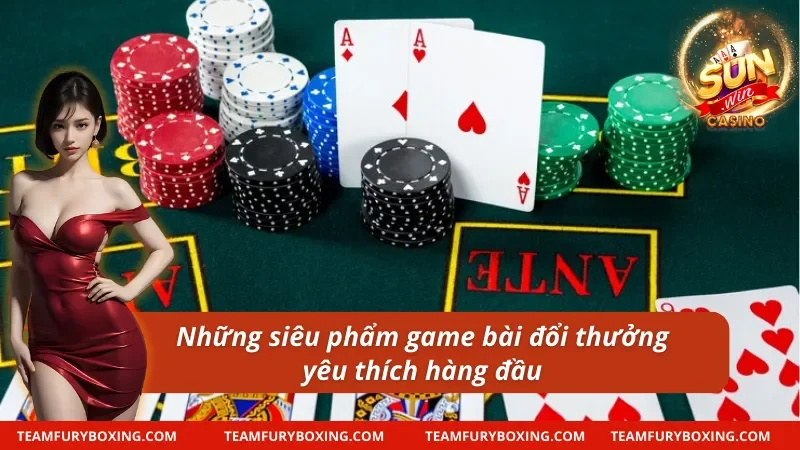 Những siêu phẩm game bài Sunwin đổi thưởng yêu thích hàng đầu