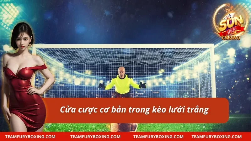 Một số cửa cược phổ biến trong kèo giữ sạch lưới