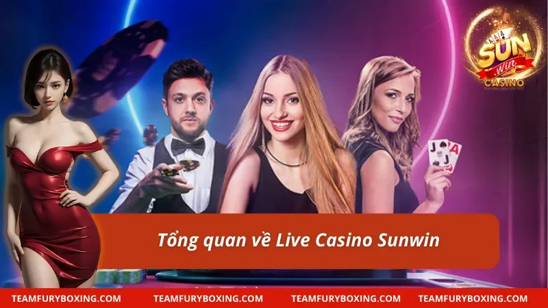 Giới thiệu chi tiết về Live Casino Sunwin