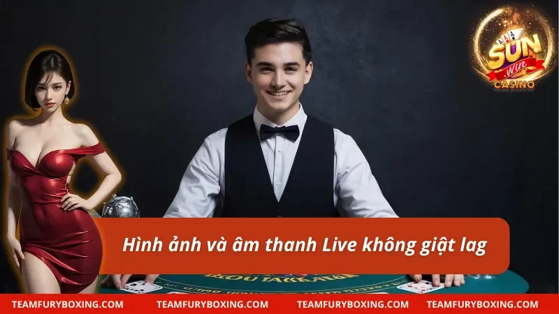 Hình ảnh và âm thanh trong Live Casino Sunwin