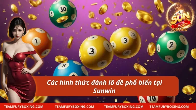 05 hình thức đánh lô đề Sunwin phổ biến
