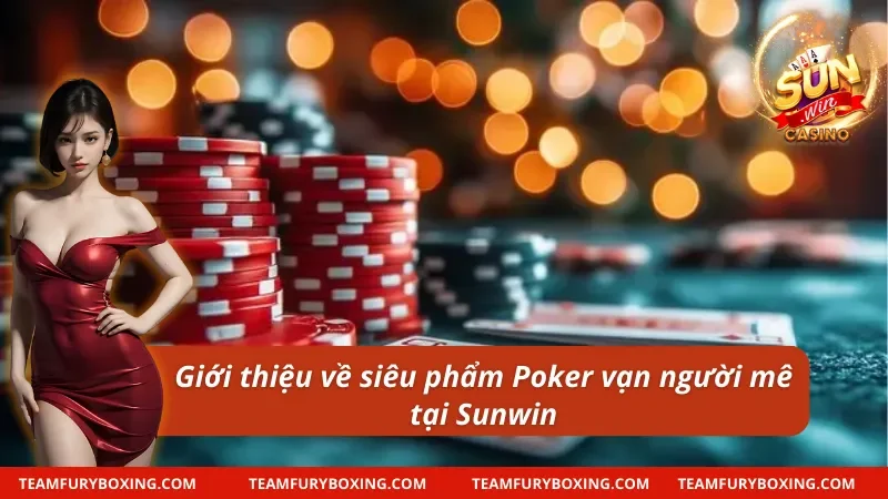 Giới thiệu về Poker vạn người mê tại Sunwin