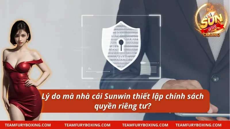 Lý do mà nhà cái Sunwin thiết lập chính sách quyền riêng tư