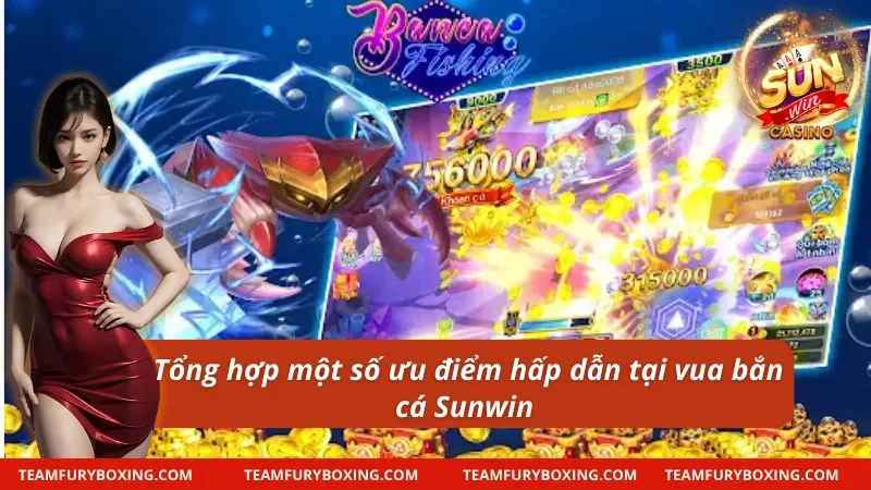 Ưu điểm vượt trội của vua săn cá Sunwin