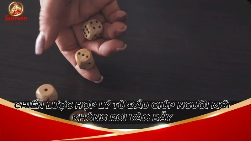 Chiến lược hợp lý từ đầu giúp người mới không rơi vào bẫy