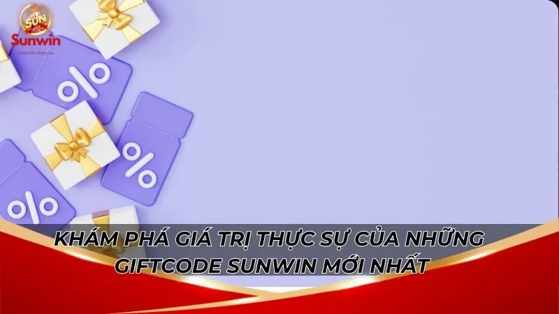 Khám phá giá trị thực sự của những giftcode Sunwin mới nhất