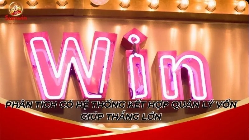 Phân tích có hệ thống kết hợp quản lý vốn giúp thắng lớn