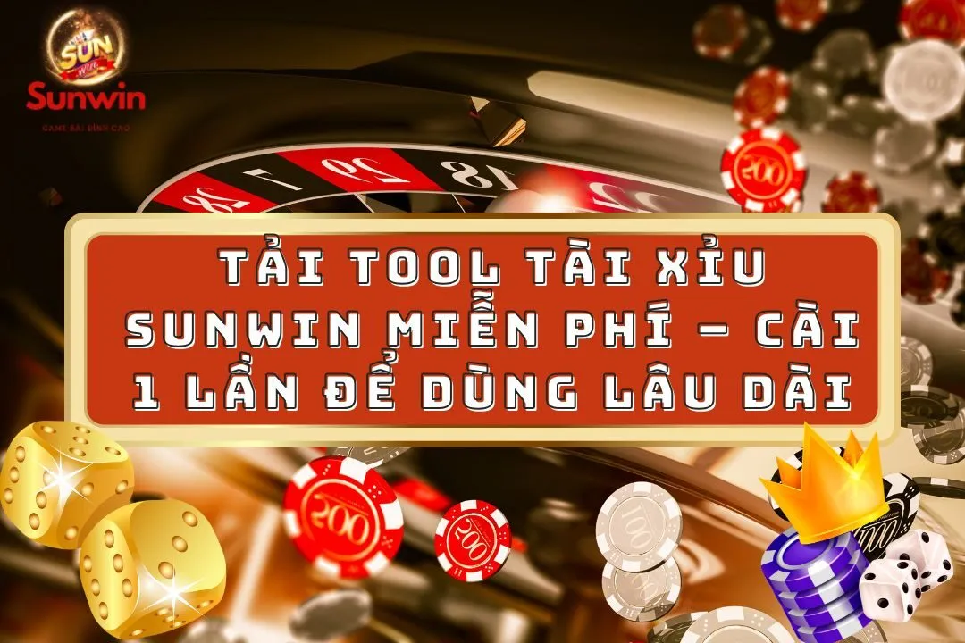 Tải Tool Tài Xỉu Sunwin Miễn Phí